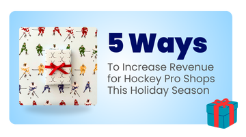 5 Ways to Increase Revenue for Hockey Pro Shops This Holiday Season